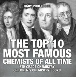 Cover of The Top 10 Most Famous Chemists of All Time - 6th Grade Chemistry | Children's Chemistry Books