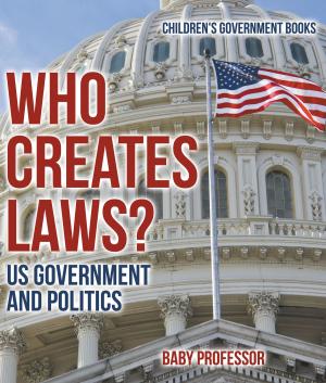 Cover of Who Creates Laws? US Government and Politics | Children's Government Books