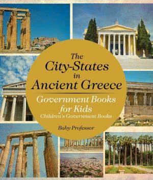 bigCover of the book The City-States in Ancient Greece - Government Books for Kids | Children's Government Books by 
