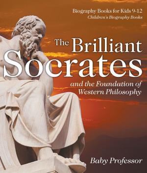 bigCover of the book The Brilliant Socrates and the Foundation of Western Philosophy - Biography Books for Kids 9-12 | Children's Biography Books by 