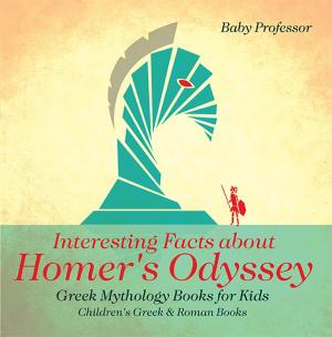 Cover of the book Interesting Facts about Homer's Odyssey - Greek Mythology Books for Kids | Children's Greek & Roman Books by Baby Professor