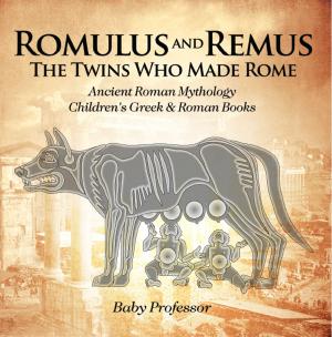 Cover of Romulus and Remus: The Twins Who Made Rome - Ancient Roman Mythology | Children's Greek & Roman Books
