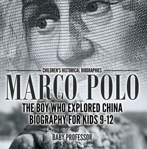 Cover of the book Marco Polo : The Boy Who Explored China Biography for Kids 9-12 | Children's Historical Biographies by Vernon Dawson