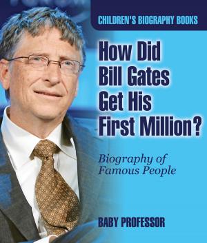 bigCover of the book How Did Bill Gates Get His First Million? Biography of Famous People | Children's Biography Books by 