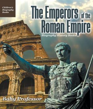 Cover of The Emperors of the Roman Empire - Biography History Books | Children's Historical Biographies