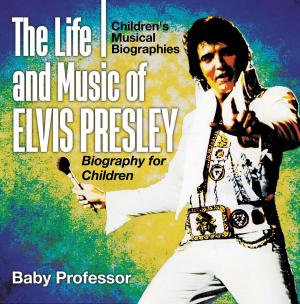 bigCover of the book The Life and Music of Elvis Presley - Biography for Children | Children's Musical Biographies by 
