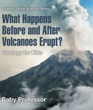 Cover of What Happens Before and After Volcanoes Erupt? Geology for Kids | Children's Earth Sciences Books