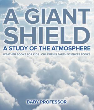 Cover of A Giant Shield : A Study of the Atmosphere - Weather Books for Kids | Children's Earth Sciences Books