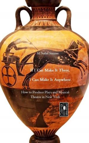 Cover of the book If I Can Make It There, I Can Make It Anywhere: How to Produce Plays and Musical Theater in New York by Zen Name
