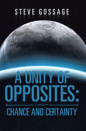 Cover of the book A Unity of Opposites: Chance and Certainty by Dr. Sharon Tackett Finney