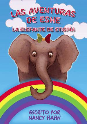 Cover of the book Las Aventuras de Eshe la Elefante de Etiopía by Dato' R. Palan Ph.D., A.P.T., FBILD(UK)., CSP(USA)