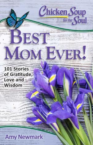 Cover of the book Chicken Soup for the Soul: Best Mom Ever! by Jack Canfield, Mark Victor Hansen, Amy Newmark