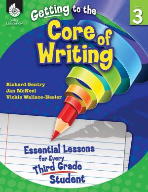 Cover of Getting to the Core of Writing: Essential Lessons for Every Third Grade Student