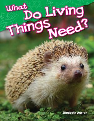 Cover of the book What Do Living Things Need? by David H. Anthony, Stephanie Kuligowski
