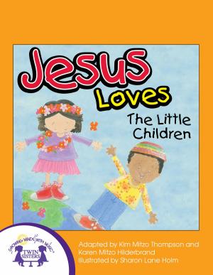Cover of the book Jesus Loves The Little Children by Kim Mitzo Thompson, Karen Mitzo Hilderbrand, Angelee Randlett, Walt Wise
