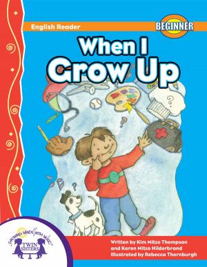 Cover of the book When I Grow Up by Kim Mitzo Thompson, Karen Mitzo Hilderbrand, Ron Kauffman, Walt Wise