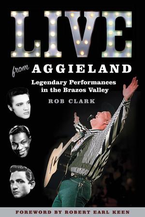Cover of the book Live from Aggieland by John T. Becker, Light Townsend Cummins, Alex Hunt, Laegreid M Renee, Porter M. Amy, Jean Stuntz, Brooke Wibrachet