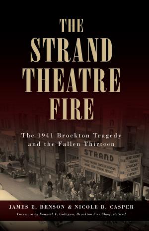 Cover of the book The Strand Theatre Fire: The 1941 Brockton Tragedy and the Fallen Thirteen by E.R. Bills