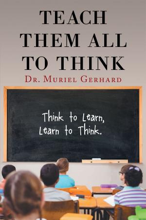Cover of the book Teach Them All to Think by Joe Scribe and G. Lynn Dennie