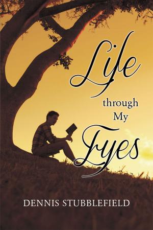 Cover of the book Life through My Eyes by Capt. Bob Fore, Ret.