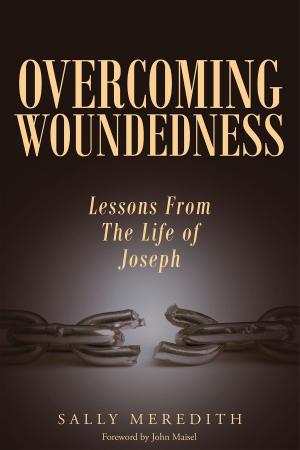 Cover of the book Overcoming Woundedness: Lessons From The Life of Joseph by Robert Beckom