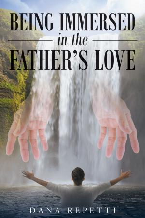 Cover of the book Being Immersed In The Father's Love by Pamela Davis Pouliot