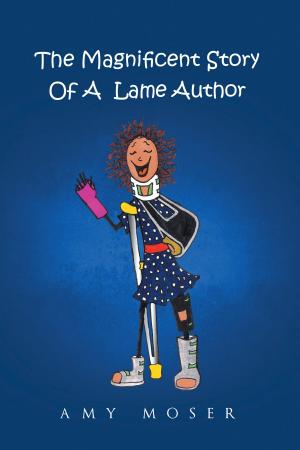 Cover of the book The Magnificent Story Of A Lame Author by Betty A. Williams