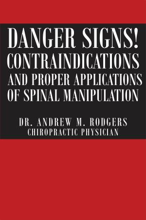 Cover of the book Danger Signs! Contraindications and Proper Applications of Spinal Manipulation by Dylan Jones