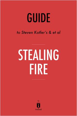Cover of the book Guide to Steven Kotler’s & et al Stealing Fire by Instaread by Instaread