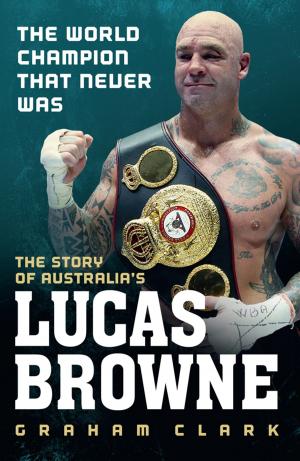 Cover of The World Champion That Never Was: The Story of Australia's Lucas Browne