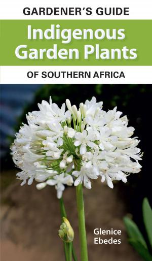 Cover of the book Gardener’s Guide Indigenous Garden Plants of Southern Africa by 黃健琪