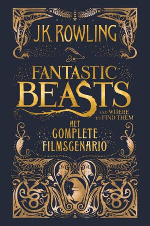Book cover of Fantastic Beasts and Where to Find Them: het complete filmscenario