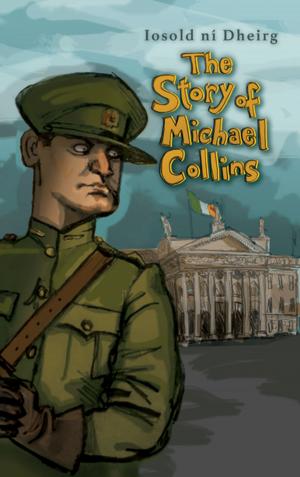 Cover of the book The Story of Michael Collins by Micheál Ó Suilleabháin