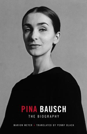 Cover of the book Pina Bausch - The Biography by Richard Norton-Taylor, Matt Woodhead