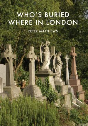 Cover of the book Who’s Buried Where in London by Phyllis Bentley