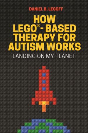 Cover of the book How LEGO®-Based Therapy for Autism Works by Karen J. Grandison, M. S. Thambirajah, Louise De-Hayes