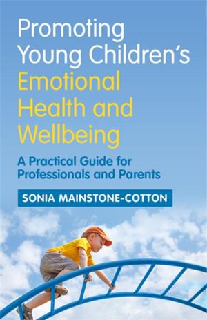 Cover of the book Promoting Young Children's Emotional Health and Wellbeing by Angelina Jalonen, Paul Cilia La Cilia La Corte