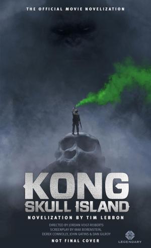 Cover of the book Kong: Skull Island - The Official Movie Novelization by Charles Siefken, Wendy Siefken