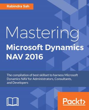 Cover of the book Mastering Microsoft Dynamics NAV 2016 by Kent Weare, Richard Seroter, Sergei Moukhnitski, Thiago Almeida, Carl Darski