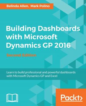 Cover of the book Building Dashboards with Microsoft Dynamics GP 2016 - Second Edition by Luca Dentella