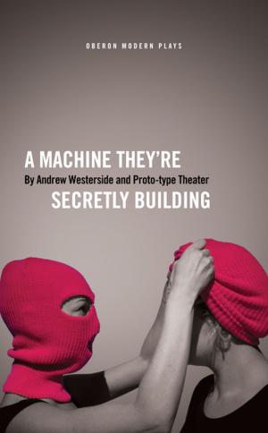 Cover of the book A Machine They'Re Secretly Building by James Ley