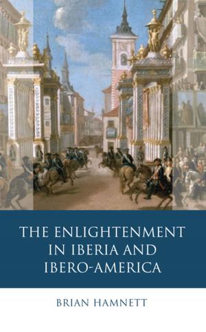 Cover of the book The Enlightenment in Iberia and Ibero-America by Phillipp R. Schofield, John McEwan, Elizabeth New, Sue Johns