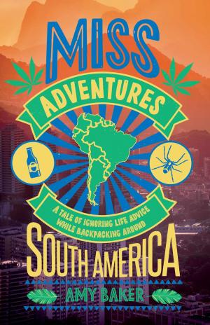 Cover of the book Miss-Adventures: A Tale of Ignoring Life Advice While Backpacking Around South America by Nigel P. Freestone