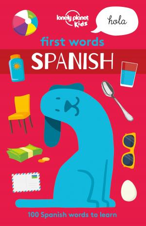 Cover of the book First Words - Spanish by Lonely Planet, Jenny Walker, Anthony Ham, Andrea Schulte-Peevers