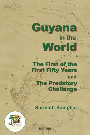 Cover of the book Guyana In The World: The First Of The First Fifty Years And The Predatory Challenge by Keith Walker