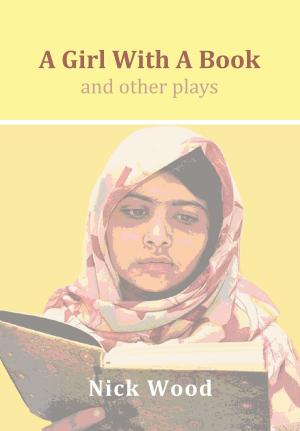 Cover of the book A Girl With A Book and Other Plays by Nick Wood, Mick Jackson