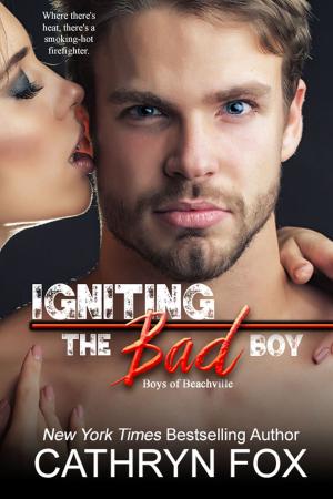 Cover of the book Igniting the Bad Boy by Cathryn Fox