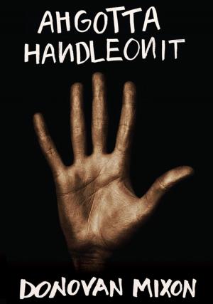 Cover of the book Ahgottahandleonit by Benjamin Alire Saenz