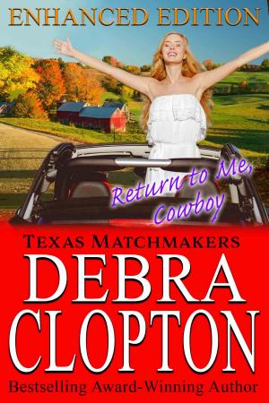 Cover of the book RETURN TO ME, COWBOY Enhanced Edition by Debra Clopton, Jeannette Bauroth