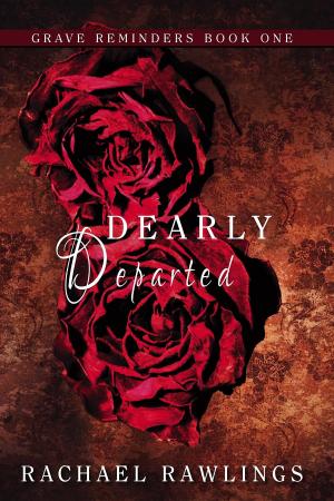 Cover of the book Dearly Departed by Rachael Rawlings